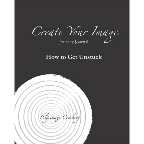 Create Your Image Journey Journal: How to Get Unstuck (Paperback)