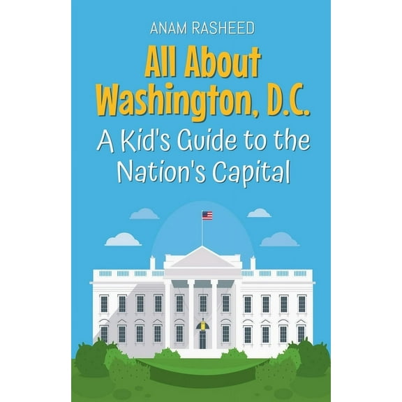 Educational Books for Kids All About Washington, D.C.: A Kid's Guide to the Nation's Capital, Book 34, (Paperback)