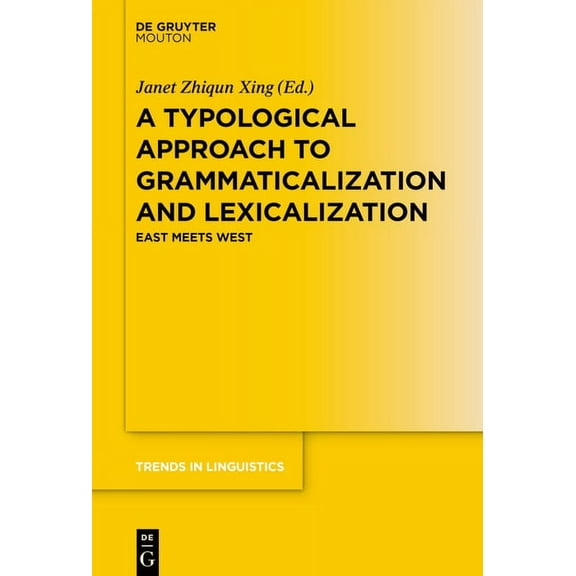 Trends in Linguistics. Studies and Monog A Typological Approach to Grammaticalization and Lexicalization: East Meets West, Book 327, (Paperback)