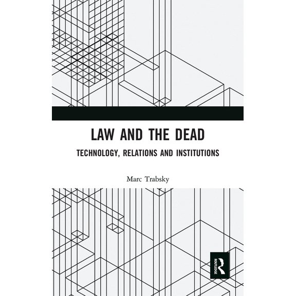 Law and the Dead: Technology, Relations and Institutions, (Paperback)
