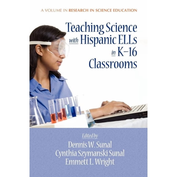 Research in Science Education Teaching Science with Hispanic Ells in K-16 Classrooms, (Hardcover)