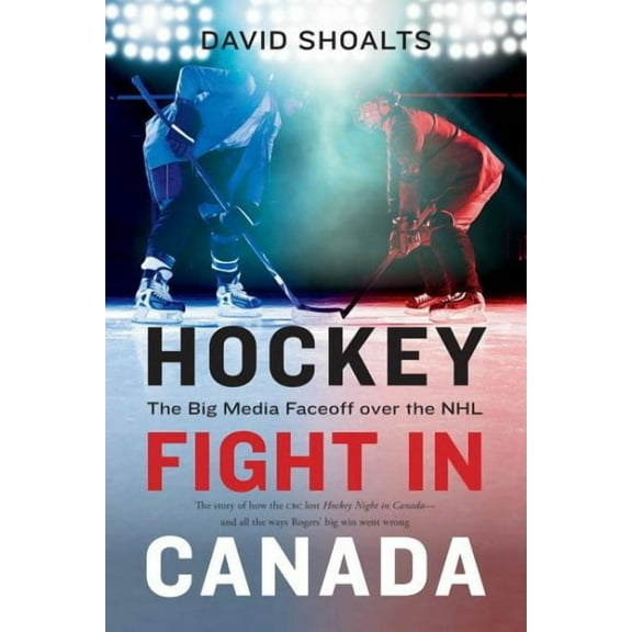 Hockey Fight in Canada: The Big Media Faceoff Over the NHL (Paperback)