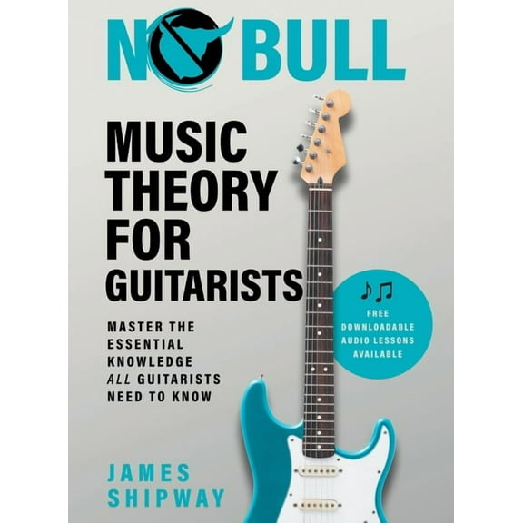 Music Theory for Guitarists No Bull Music Theory for Guitarists: Master the Essential Knowledge all Guitarists Need to Know, Book 1, (Hardcover)