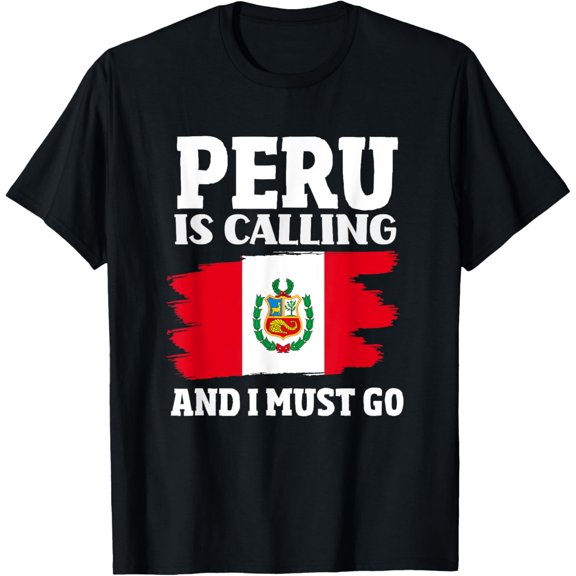 Peru Is Calling And I Must Go Funny Peru Peruvian T-Shirt