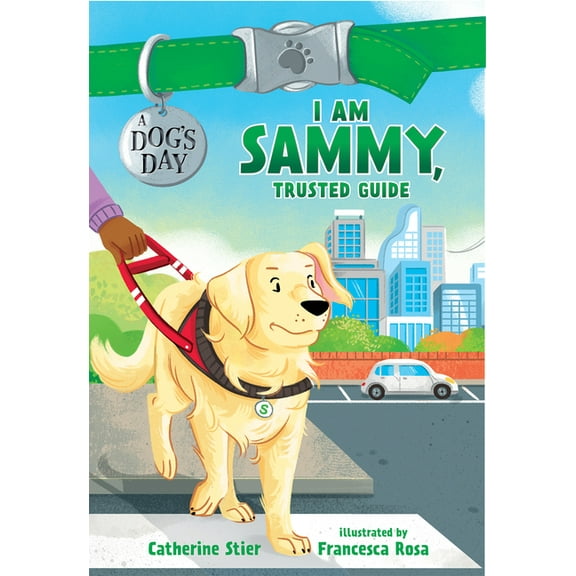 A Dog's Day: I Am Sammy, Trusted Guide: Volume 3 (Hardcover)