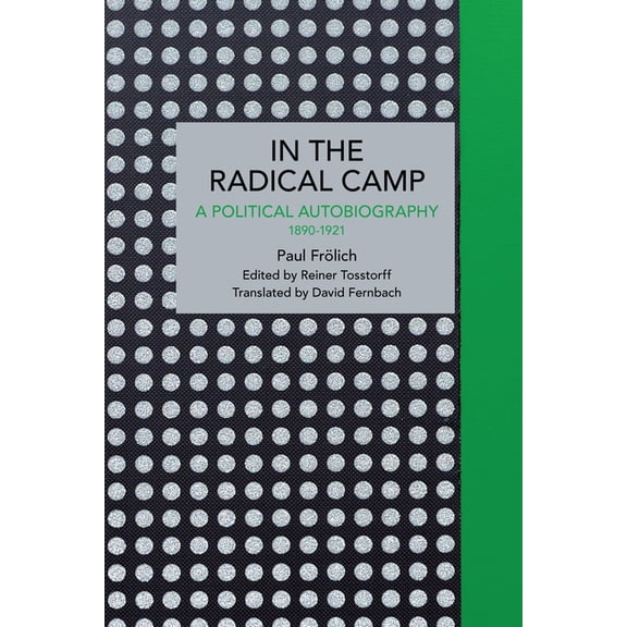 Historical Materialism Paul Frölich: In the Radical Camp: A Political Autobiography 1890-1921, (Paperback)
