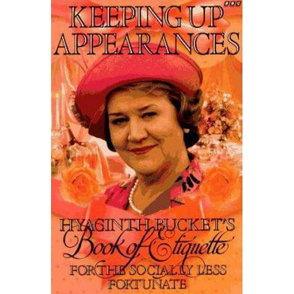 Pre-Owned Keeping Up Appearances: Hyacinth Bucket's Book of Etiquette for the Socially Less Fortunate (Hardcover) 0563369752 9780563369752