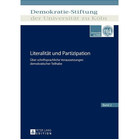 Schriftenreihe der Demokratie-Stiftung der Universität Zu Köln: Literalitaet und Partizipation: Ueber schriftsprachliche Voraussetzungen demokratischer Teilhabe (Hardcover)