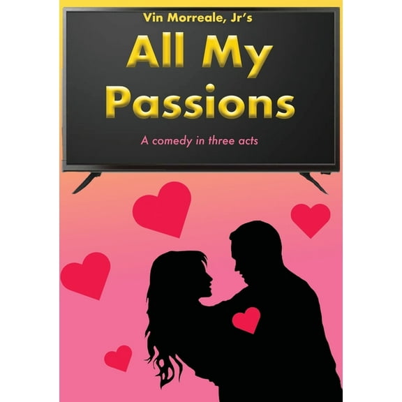 All My Passions: A Comedy In Three Acts, (Paperback)