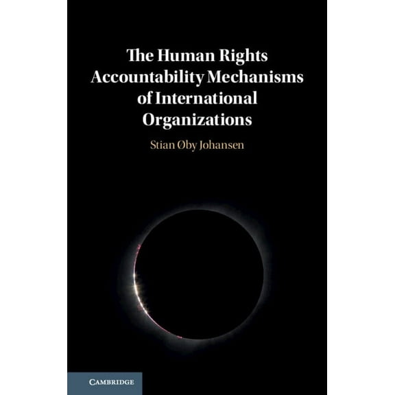 The Human Rights Accountability Mechanisms of International Organizations, (Hardcover)
