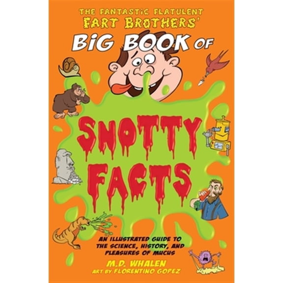 Pre-Owned The Fantastic Flatulent Fart Brothers' Big Book of Snotty Facts: An Illustrated Guide to the Science, History, and Pleasures of Mucus; UK edition (Paperback) 9627866458 9789627866459