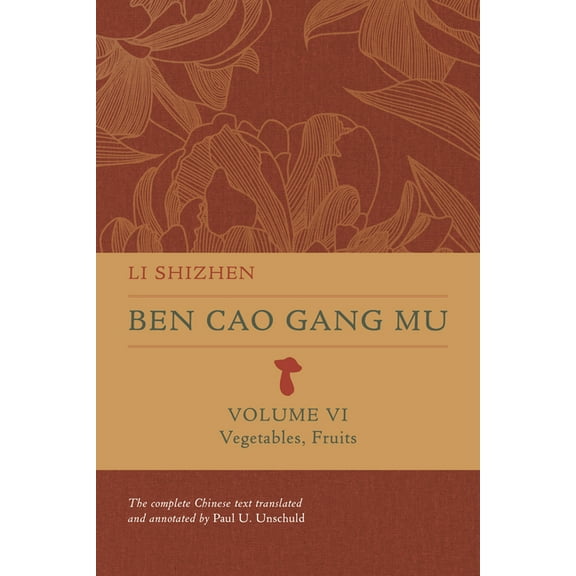 Ben Cao Gang Mu: 16th Century Chinese En Ben Cao Gang Mu, Volume VI: Vegetables, Fruits, (Hardcover)