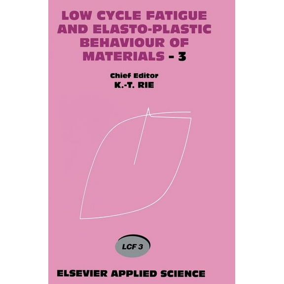 Low Cycle Fatigue and Elasto-Plastic Behaviour of Materials--3: Volume 3, (Hardcover)