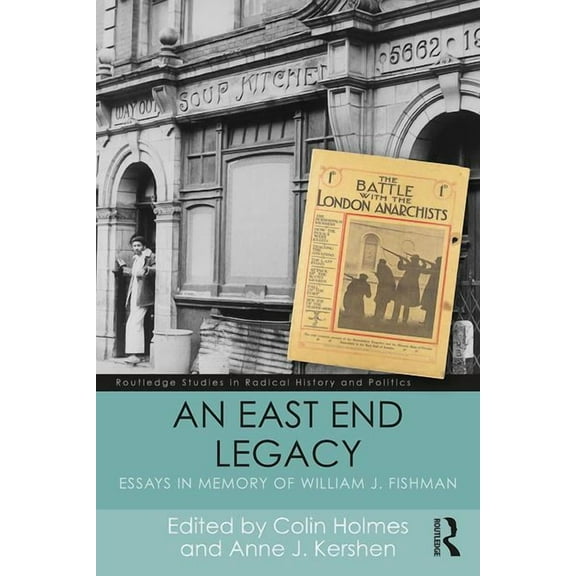 Routledge Studies in Radical History and An East End Legacy: Essays in Memory of William J Fishman, (Paperback)