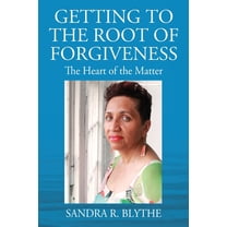 Getting to the Root of Forgiveness: The Heart of the Matter, (Paperback)