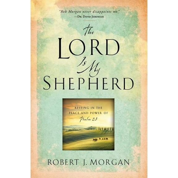 The Lord Is My Shepherd: Resting in the Peace and Power of Psalm 23, (Paperback)