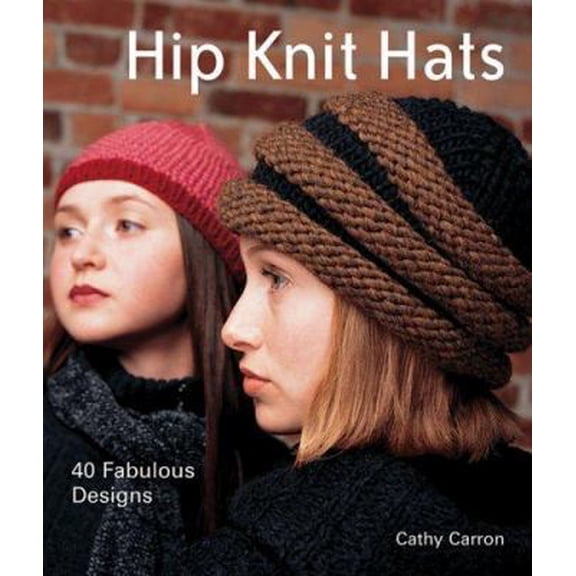 Pre-Owned Hip Knit Hats: 40 Fabulous Designs (Hardcover) 1579906443 9781579906443