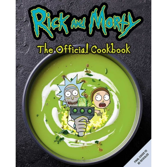 Insight Insight Editions: Rick and Morty: the Official Cookbook: (Rick and Morty Season 5, Rick and Morty Gifts, Rick and Morty Pickle Rick) (Hardcover)