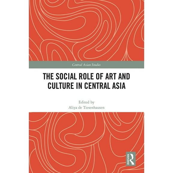 Central Asian Studies The Social Role of Art and Culture in Central Asia, (Paperback)