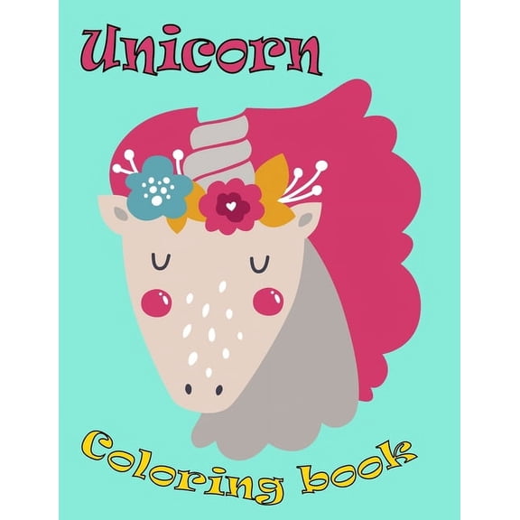 Unicorn Coloring book: Kids Ages 4-8; Beautiful Unicorn Coloring Book for Girls, Boys, and Anyone Who Loves Unicorns, (Paperback)