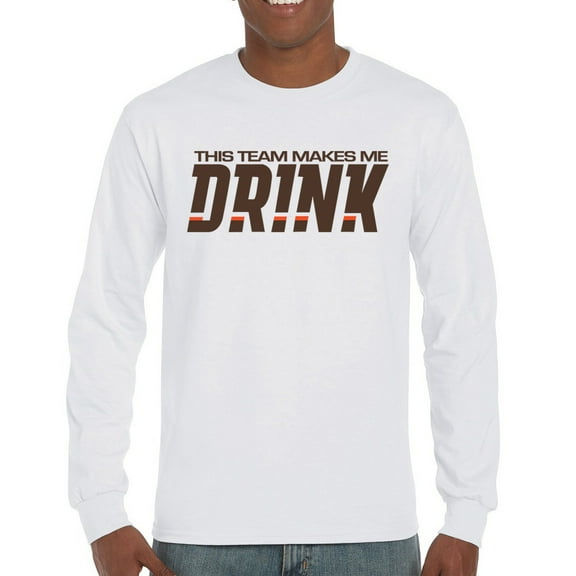 This Team Makes Me Drink Long Sleeve T-shirt Cleveland Football Fan Tailgating