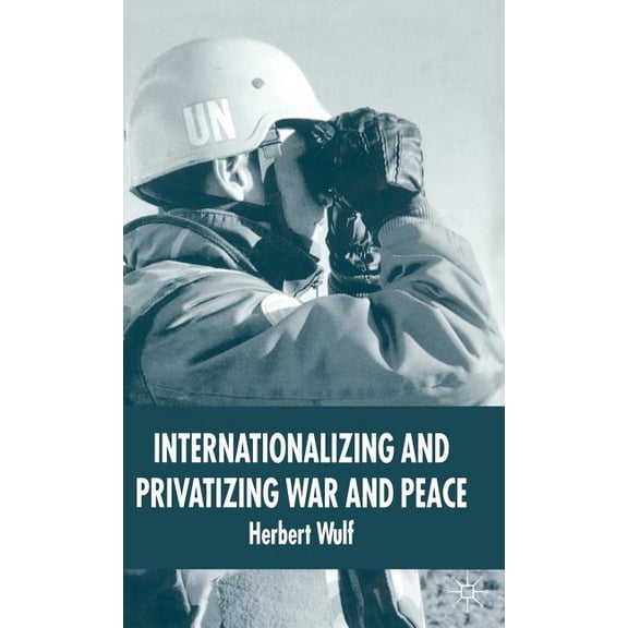 Internationalizing and Privatizing War and Peace: The Bumpy Ride to Peace Building, (Hardcover)