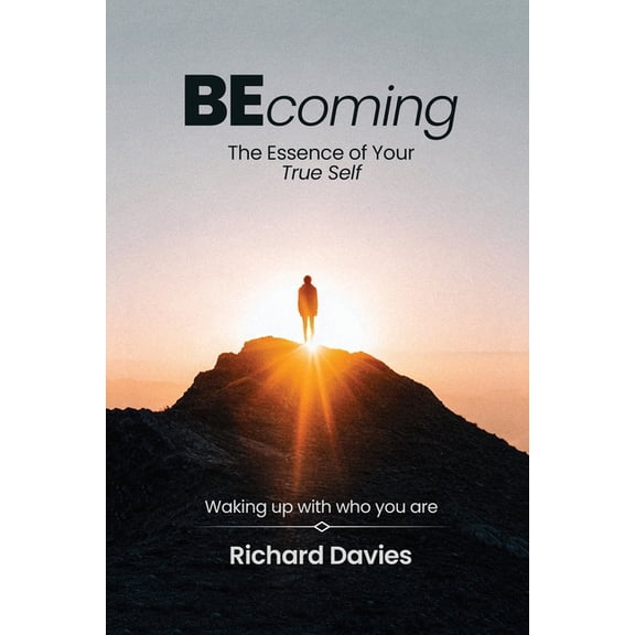Becoming The Essence of your True Self: Waking Up with Who You Are, (Paperback)