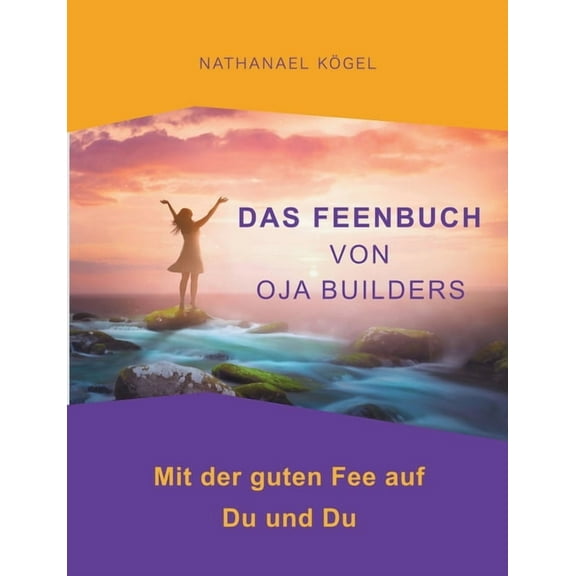 Das Feenbuch von OJA Builders: Mit der guten Fee auf Du und Du, (Paperback)