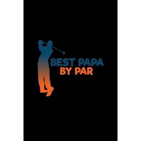 Best Papa By Par: Lined Journal - Best Papa By Par Golf Black Fun-ny Sport Golfer Gift - Black Ruled Diary, Prayer, Gratitude, Writing,