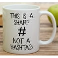 thumbnail image 4 of Funny Mug - This is a Sharp Not a Hashtag 11 Oz Ceramic Coffee Mugs - Funny, Sarcasm, Sarcastic, Motivational, Inspirational birthday gifts for friends, coworkers, siblings, dad, mom, 4 of 6