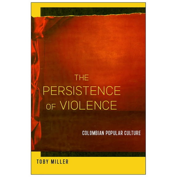 The Persistence of Violence : Colombian Popular Culture (Paperback)