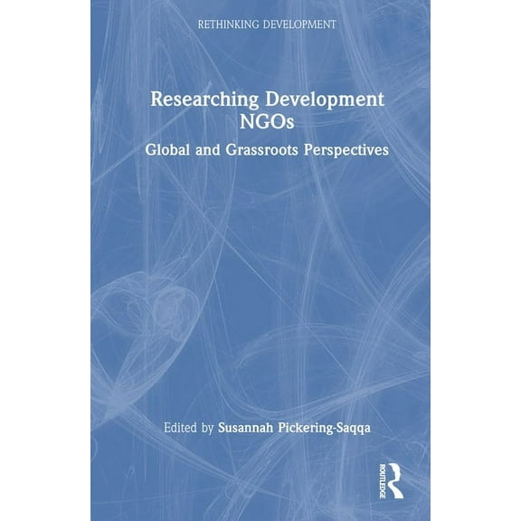 Rethinking Development Researching Development NGOs: Global and Grassroots Perspectives, (Hardcover)