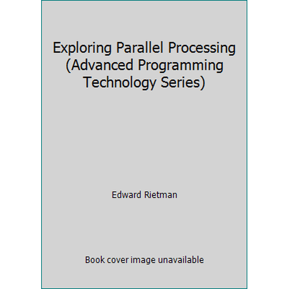 Pre-Owned Exploring Parallel Processing (Advanced Programming Technology Series) (Paperback) 0830633677 9780830633678