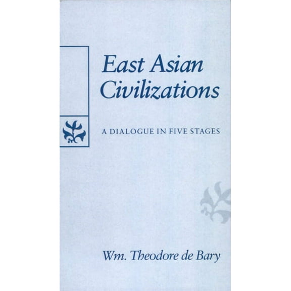 Edwin O. Reischauer Lectures: East Asian Civilizations: A Dialogue in Five Stages (Paperback)