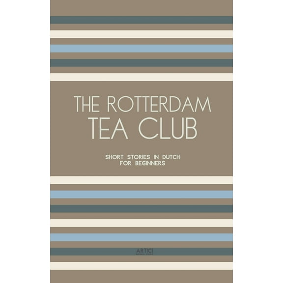 The Rotterdam Tea Club: Short Stories in Dutch for Beginners, (Paperback)