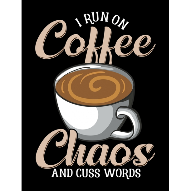 I Run On Coffee Chaos And Cuss Words I Run On Coffee Chaos And Cuss Words Blank Sketchbook To Draw And Paint 110 Empty Pages 8 5 X 11 Walmart Com Walmart Com