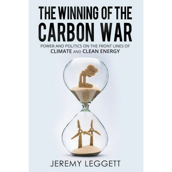 The Winning of the Carbon War: Power and Politics on the Front Lines of Climate and Clean Energy