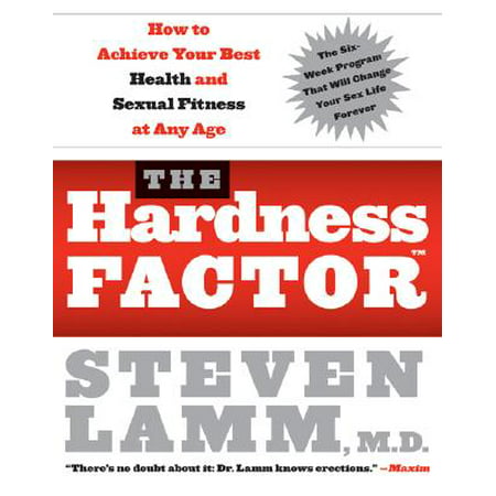 The Hardness Factor (Tm) : How to Achieve Your Best Health and Sexual Fitness at Any