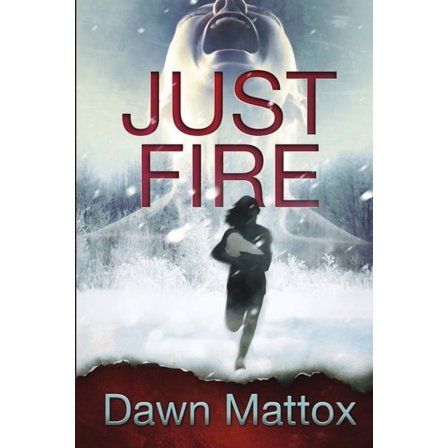 Just Fire: A Burning Suspense Thriller  Paperback  1734503033 9781734503036 Dawn Mattox