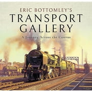 Eric Bottomley's Transport Gallery : A Journey Across the Canvas (Hardcover)
