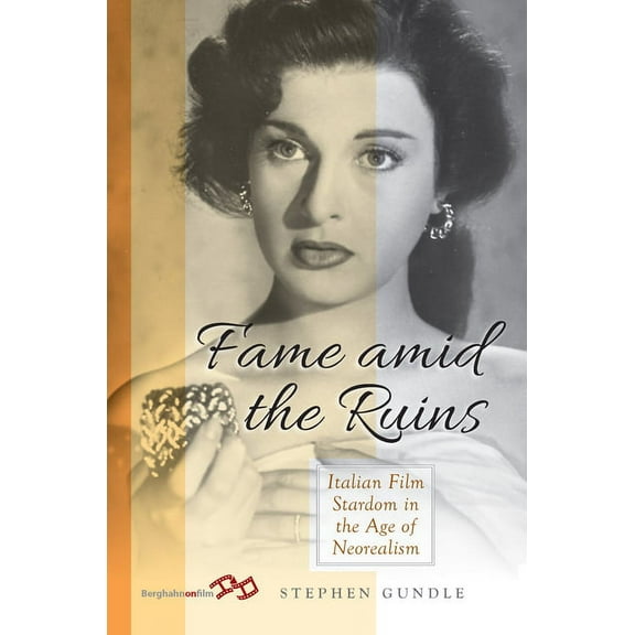 Fame Amid the Ruins: Italian Film Stardom in the Age of Neorealism, (Paperback)