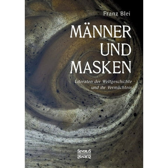 Männer und Masken : Literaten der Weltgeschichte und ihr Vermächtnis (Paperback)