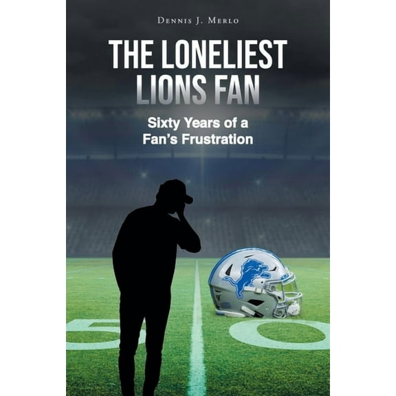 The Loneliest Lions Fan: Sixty Years of a Fan's Frustration, (Paperback)