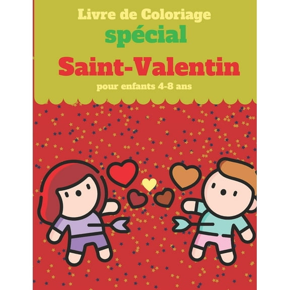 Livre de Coloriage sp�cial Saint-Valentin pour enfants 4-8 ans: Livre D'activit�s saint valentin Pour enfants: Coloriage