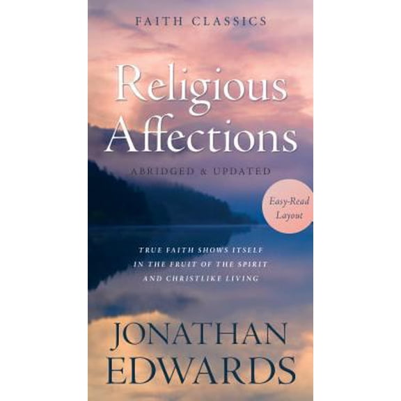 Pre-Owned Religious Affections: True Faith Shows Itself in the Fruit of the Spirit and Christlike Living (Faith Classics) (Unknown) 1624167136 9781624167133