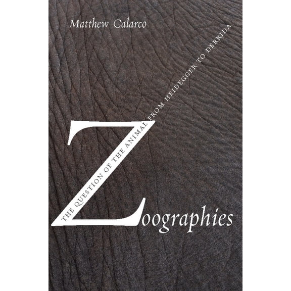Zoographies: The Question of the Animal from Heidegger to Derrida, (Hardcover)