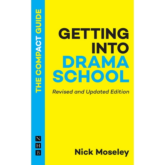 Getting Into Drama School: The Compact Guide, (Paperback)