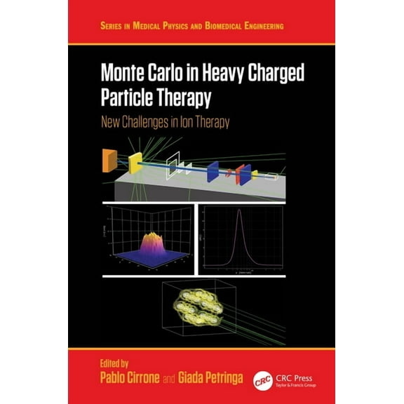 Medical Physics and Biomedical Engineeri Monte Carlo in Heavy Charged Particle Therapy: New Challenges in Ion Therapy, (Hardcover)