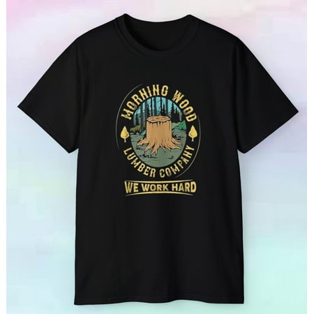 We Work Hard Shirt | Morning Wood Lumber Co. | S-5XL Sizes - Tree Humor Tee