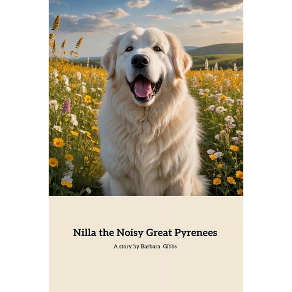 Nilla The Noisy Great Pyrenees: A Tale of a Barking Dog and Self-discovery, (Paperback)